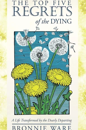 The Top Five Regrets of the Dying